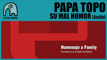 PAPA TOPO - Su Mal Humor (Homage To Family 2014) [Audio]