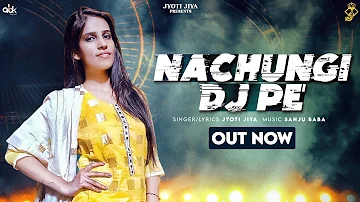 Official Video: Nachungi Dj Pe | Jyoti Jiya | Sanju Baba | Latest New Haryanvi Song 2022