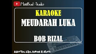 MEUDARAH LUKA - BOB RIZAL [KARAOKE] NADA COWOK || SLOW ROCK ACEH || MANUAL KN7000