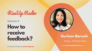 How to receive feedback? | RiseUp Radio Ep 8 ft Gurleen Baruah