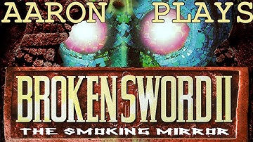 Aaron Plays: Broken Sword II The Smoking Mirror 1/3