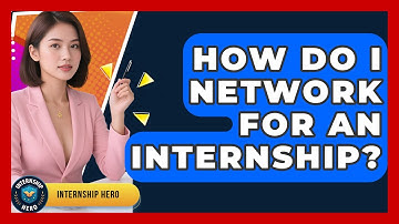How Do I Network For An Internship? - Internship Hero