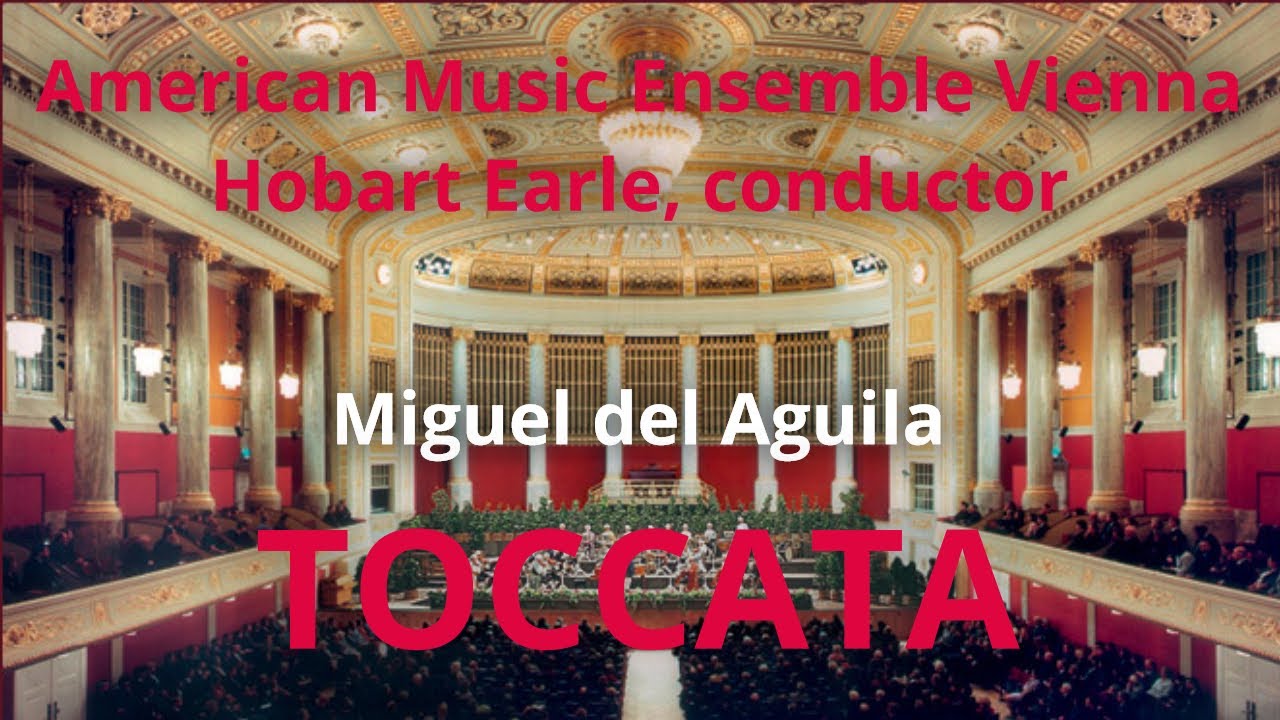 Miguel del Aguila TOCCATA for orchestra, American Music Ensemble Vienna, H.  Earle - YouTube