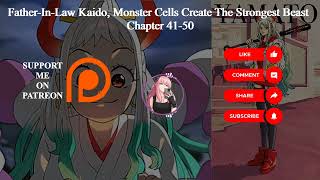Father In Law Kaido, Monster Cells Create The Strongest Beasts |Chapter 41-50 | Audiobook