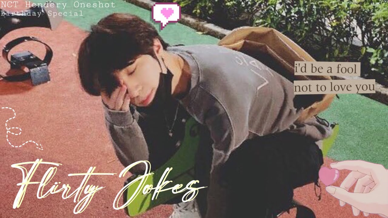 NCT Hendery FF [Oneshot] || Flirty Jokes || Birthday Special
