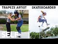 Trapeze Artists Try to Keep Up With Skateboarders | SELF