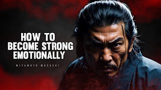 How To Become Strong Emotionally - Miyamoto Musashi