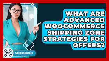 What Are Advanced WooCommerce Shipping Zone Strategies For Offers? - WP Solutions Guru