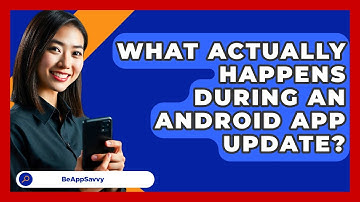 What Actually Happens During An Android App Update? - Be App Savvy