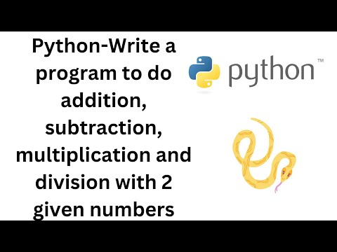 Python-Write a program to do addition, subtraction, multiplication and division with 2 given numbers