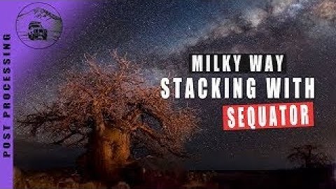 Still the Best Free Software for Stacking Milky Way? Sequator Tutorial