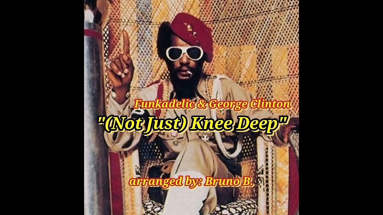 George Clinton Knee Deep Deep As A Mutha Funker Remix Funkadelic & George Clinton - "(Not Just) Knee Deep" (Marching Band