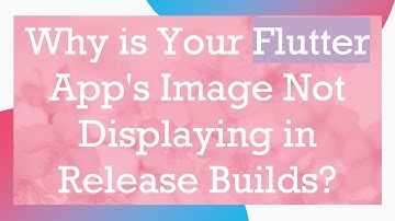 Why is Your Flutter App