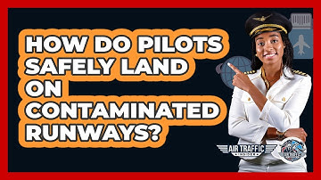 How Do Pilots Safely Land On Contaminated Runways? - Air Traffic Insider