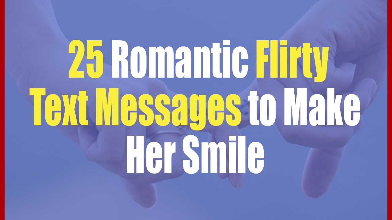 25 Romantic Flirty Text Messages to Make Her Smile || Flirty Text Messages for Girlfriend