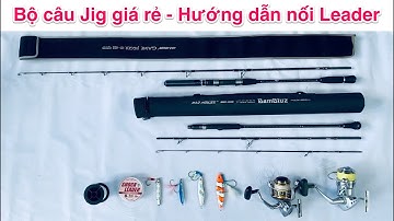 Cần câu Jig giá rẻ - Hướng dẫn nối dây leader.