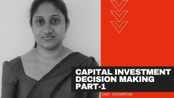 Capital Investment Decision Making Part 01 - Easy Accounting by Madushani Jayarathne