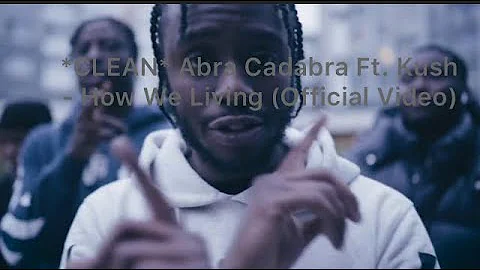 (Clean) Abra Cadabra Ft. Kush - How We Living