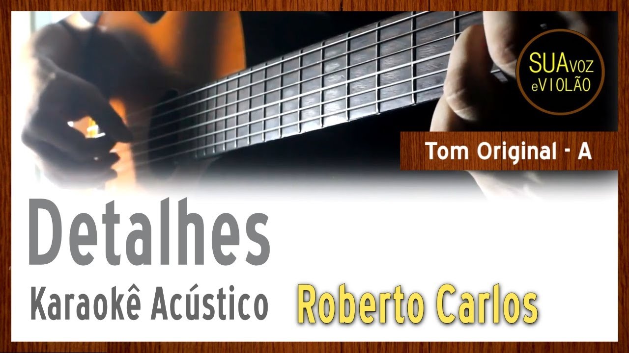 Detalhes - Roberto Carlos - Karaokê Violão