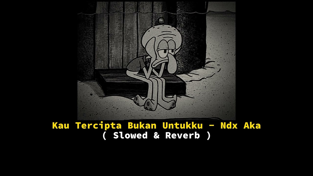 Kau Tercipta Bukan Untukku - Ndx Aka ( Slowed \u0026 Reverb )