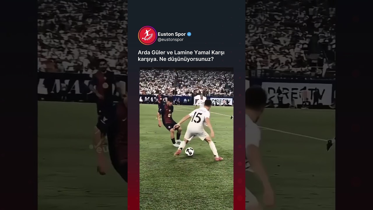 Arda Güler ve Lamine Yamal Karşı karşıya