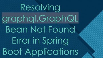 Resolving graphql.GraphQL Bean Not Found Error in Spring Boot Applications
