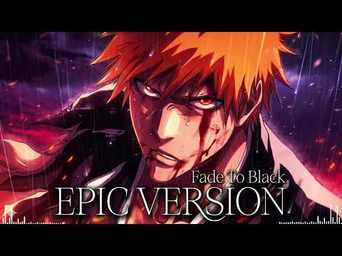 BLEACH - Fade To Black [EPIC Version]