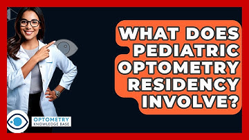 What Does Pediatric Optometry Residency Involve? - Optometry Knowledge Base
