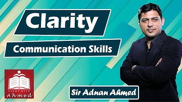 Clarity in Communication - Communication Skills by Sir Adnan Ahmed