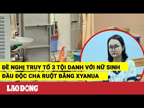 Video Đề nghị truy tố 3 tội danh đối với nữ sinh đầu độc cha... - youtube