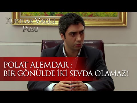 Polat Alemdar : Bir gönülde iki sevda olamaz...