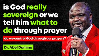Do we really control God through our prayers & requests? - Abel Damina Sermons