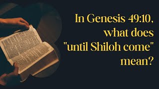 In Genesis 49:10, what does "until Shiloh come" mean?
