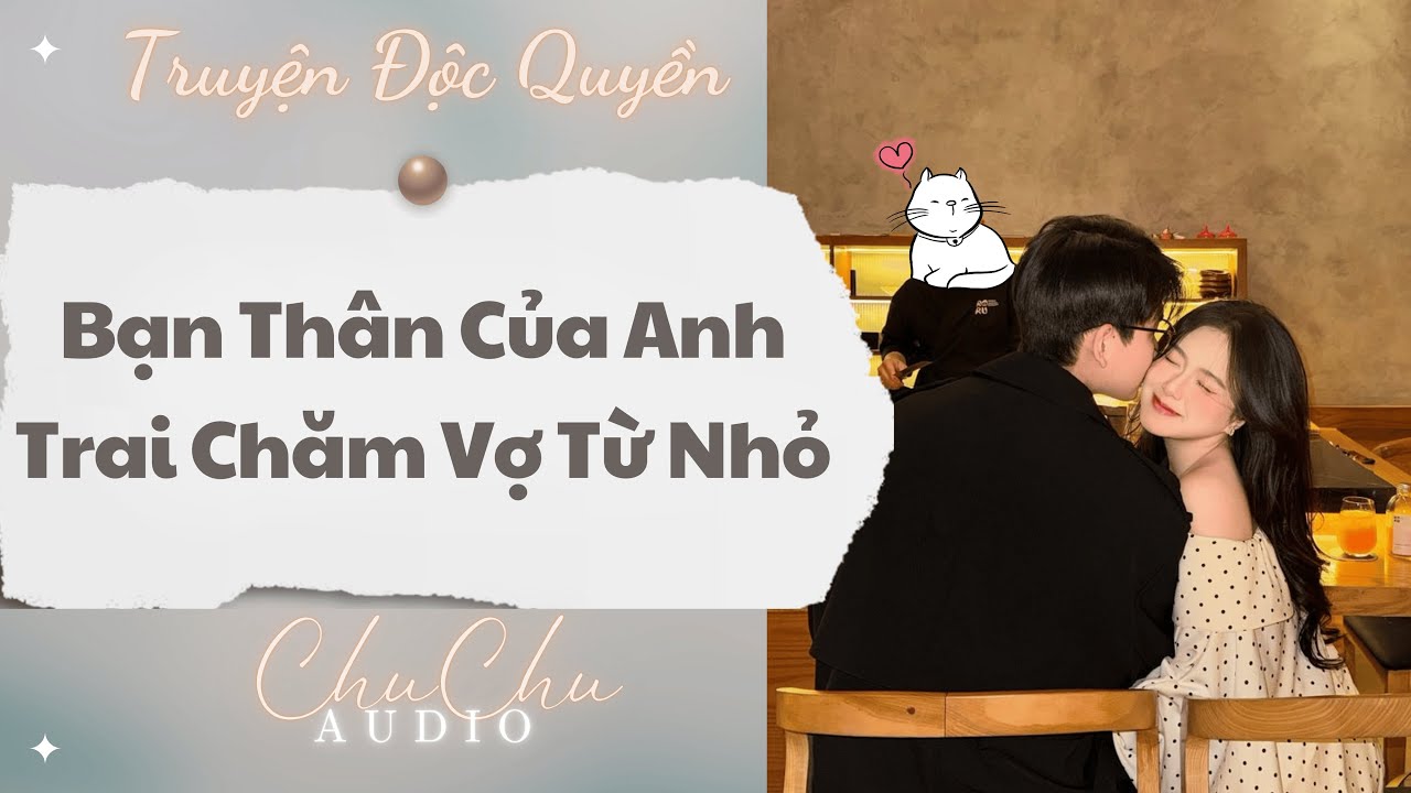 Truyện Audio || Bạn Thân Của Anh Trai Chăm Vợ Từ Nhỏ || ChuChu Audio - youtube
