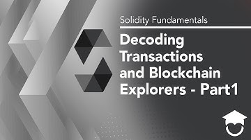 Decoding Transactions and Blockchain Explorers Part 1 | Solidity Fundamentals