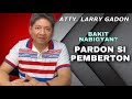 BAKIT NGA BA NABIGYAN NG PARDON SI PEMBERTON | ATTY. LARRY GADON