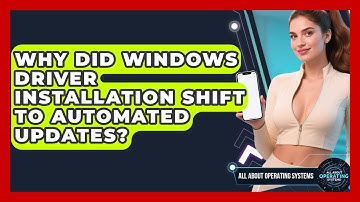 Why Did Windows Driver Installation Shift To Automated Updates? - All About Operating Systems