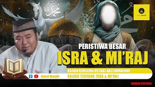 Peristiwa Besar Isra \u0026 Mi’raj Rasulullah SAW kajian bersama Ustadz Abu Humairoh