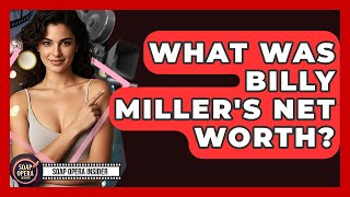 What Was Billy Miller's Net Worth? - Soap Opera Insider