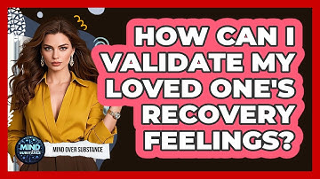 How Can I Validate My Loved One