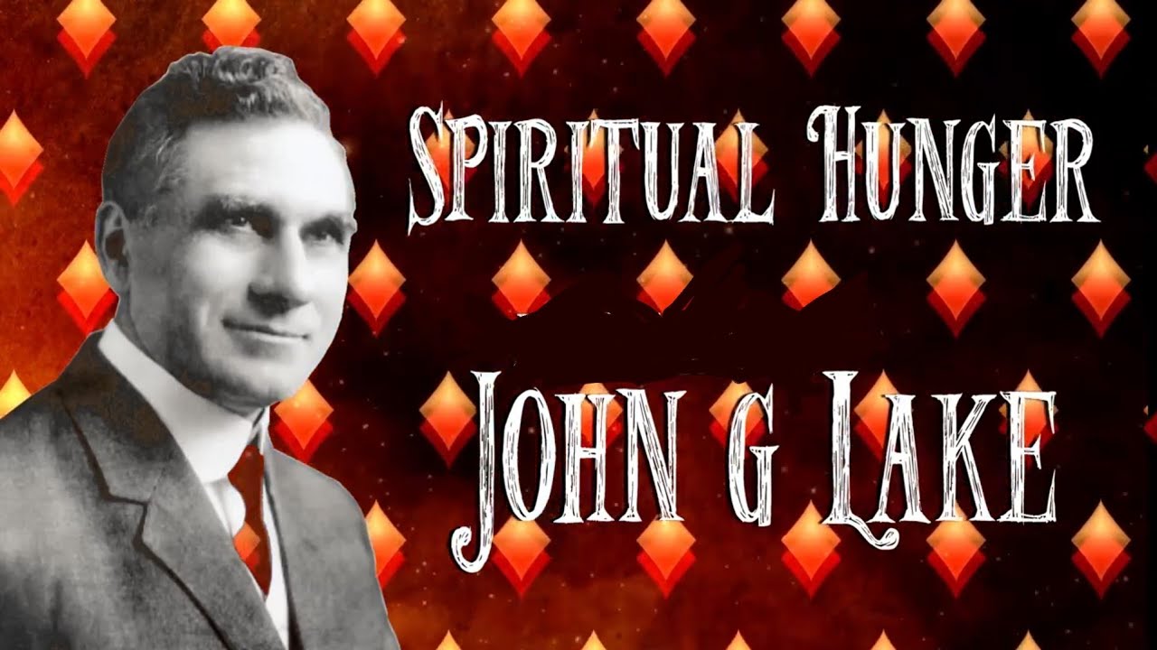 Spiritual Hunger ~ John G  Lake sermon