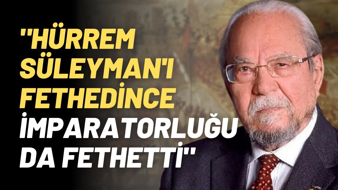"Hürrem, Süleyman'ı Fethedince İmparatorluğu Da Fethetti"