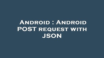 Android : Android POST request with JSON