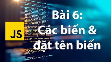 JavaScript 06: Biến và quy ước đặt tên biến