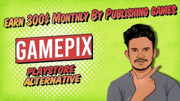 How to Earn Money $300 Monthly by Publishing Unity,HTML5 Games on GamePix: Top PlayStore Alternative