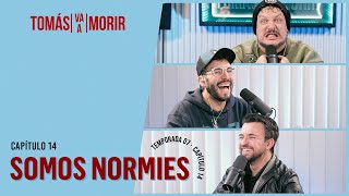 Somos Normie | Tomas Va a Morir