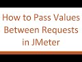 How to Pass Values Between Requests in JMeter
