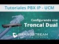 Tutoriales PBX IP - UCM / Configuración Troncal Dual