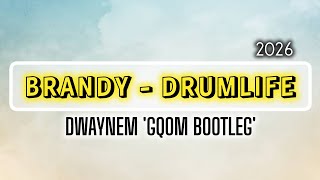 Brandy - Drumlife (DwayneM Gqom Bootleg). 2026