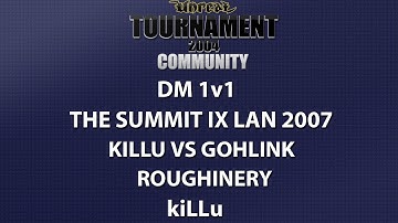 UT2004 DM 1v1 - Summit IX LAN 2007 - kiLLu vs GoHLinK - Roughinery - kiLLu